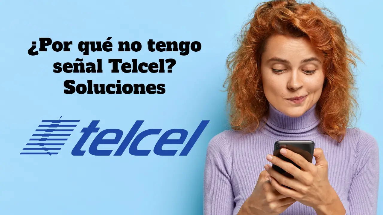 ¿Por qué no tengo señal Telcel?